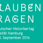 51. Deutscher Historikertag Hamburg September 2016 “Glaubensfragen”
